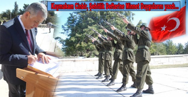 Kaymakam Cinbir, Şehitlik Defterine Minnet duygularırıı yazdı