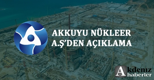 Akkuyu Nükleer A.Ş’den Açıklama