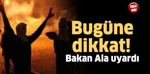 Bugüne dikkat! Bakan Ala uyardı