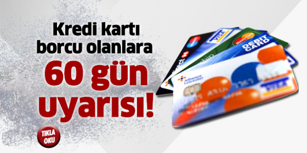 Kredi kartı borcu olanlara 60 gün uyarısı