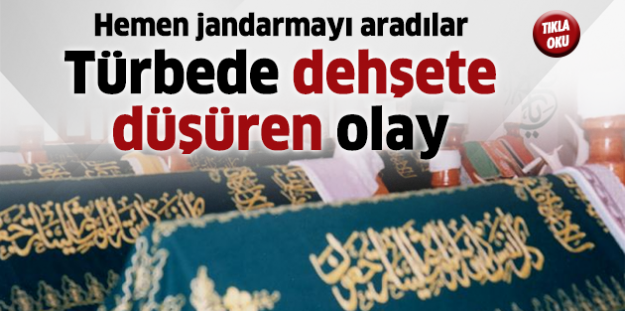 Türbede dehşete düşüren olay!